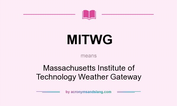 What does MITWG mean? It stands for Massachusetts Institute of Technology Weather Gateway