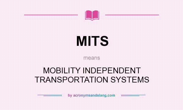 What does MITS mean? It stands for MOBILITY INDEPENDENT TRANSPORTATION SYSTEMS