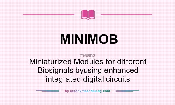 What does MINIMOB mean? It stands for Miniaturized Modules for different Biosignals byusing enhanced integrated digital circuits
