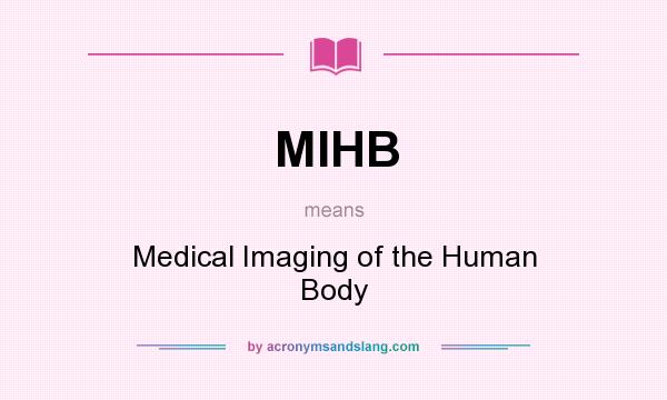 What does MIHB mean? It stands for Medical Imaging of the Human Body