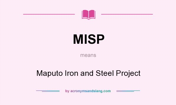 What does MISP mean? It stands for Maputo Iron and Steel Project