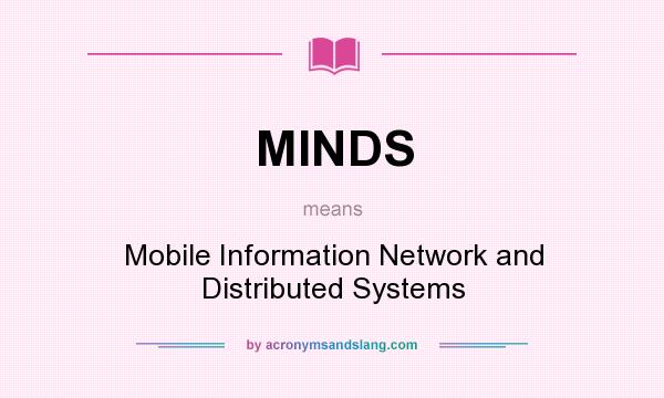 What does MINDS mean? It stands for Mobile Information Network and Distributed Systems