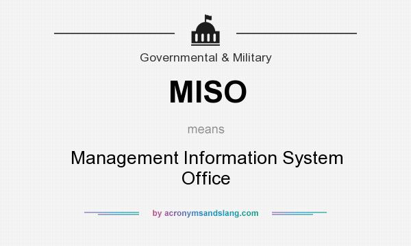 What does MISO mean? It stands for Management Information System Office