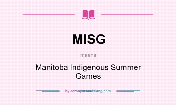 What does MISG mean? It stands for Manitoba Indigenous Summer Games