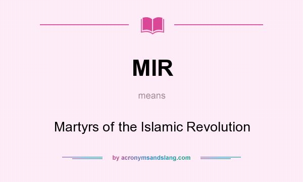 What does MIR mean? It stands for Martyrs of the Islamic Revolution