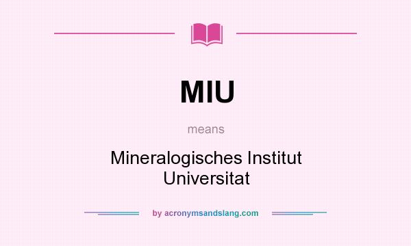 What does MIU mean? It stands for Mineralogisches Institut Universitat