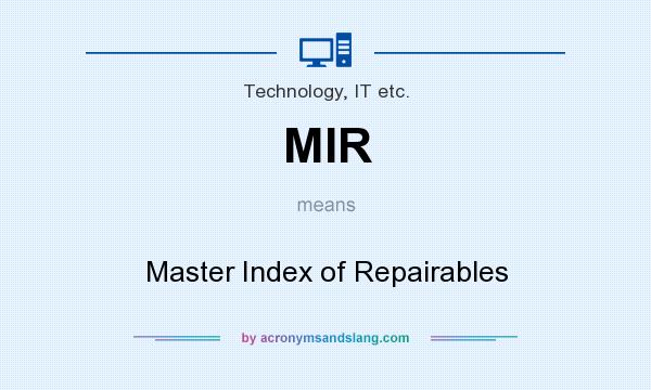 What does MIR mean? It stands for Master Index of Repairables