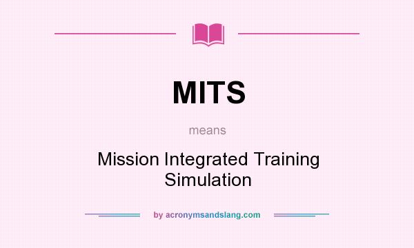 What does MITS mean? It stands for Mission Integrated Training Simulation