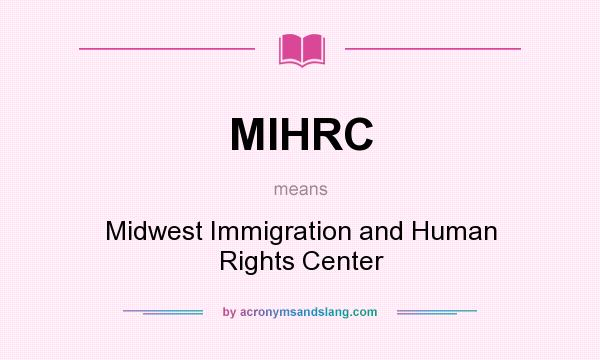 What does MIHRC mean? It stands for Midwest Immigration and Human Rights Center