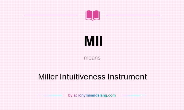 What does MII mean? It stands for Miller Intuitiveness Instrument