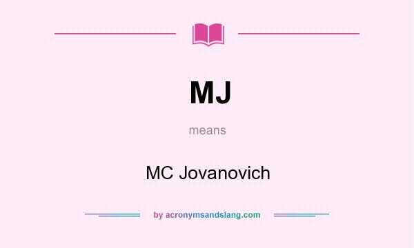 What does MJ mean? It stands for MC Jovanovich