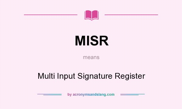 What does MISR mean? It stands for Multi Input Signature Register
