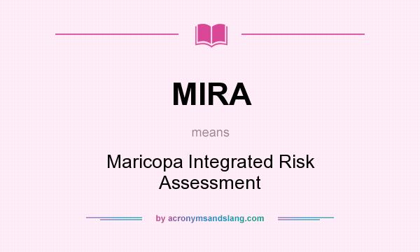 What does MIRA mean? It stands for Maricopa Integrated Risk Assessment
