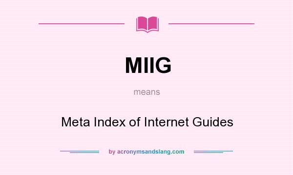 What does MIIG mean? It stands for Meta Index of Internet Guides
