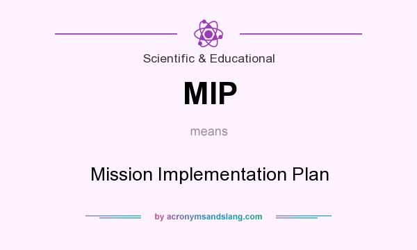 What does MIP mean? It stands for Mission Implementation Plan