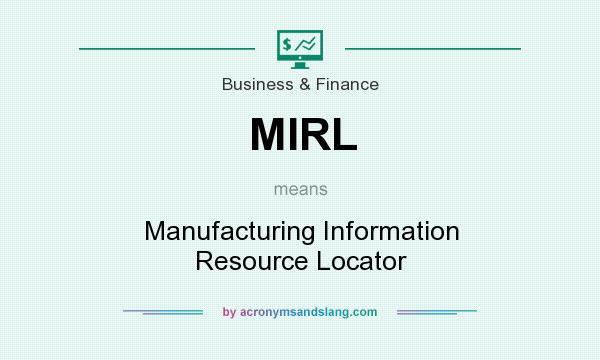 What does MIRL mean? It stands for Manufacturing Information Resource Locator