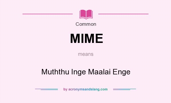 What does MIME mean? It stands for Muththu Inge Maalai Enge