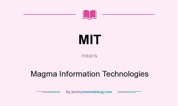 What does MIT mean? It stands for Magma Information Technologies