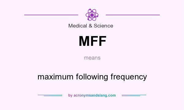 What does MFF mean? It stands for maximum following frequency