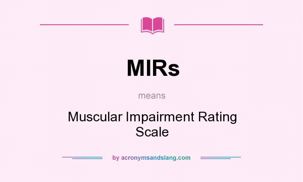 What does MIRs mean? It stands for Muscular Impairment Rating Scale