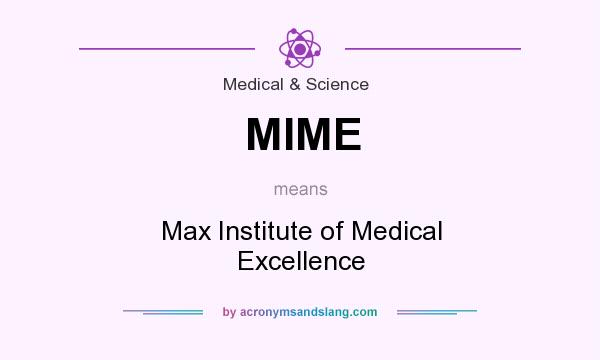 What does MIME mean? It stands for Max Institute of Medical Excellence