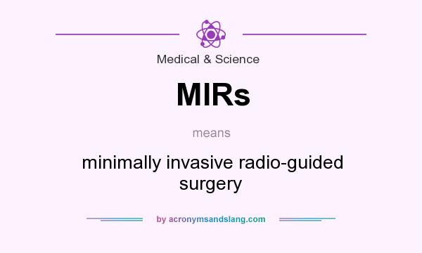 What does MIRs mean? It stands for minimally invasive radio-guided surgery