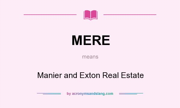 What does MERE mean? It stands for Manier and Exton Real Estate