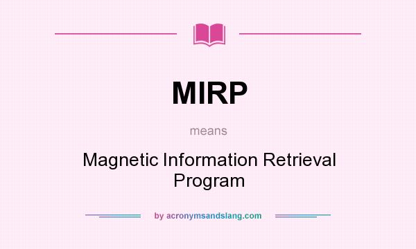 What does MIRP mean? It stands for Magnetic Information Retrieval Program