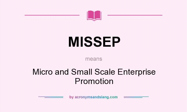What does MISSEP mean? It stands for Micro and Small Scale Enterprise Promotion