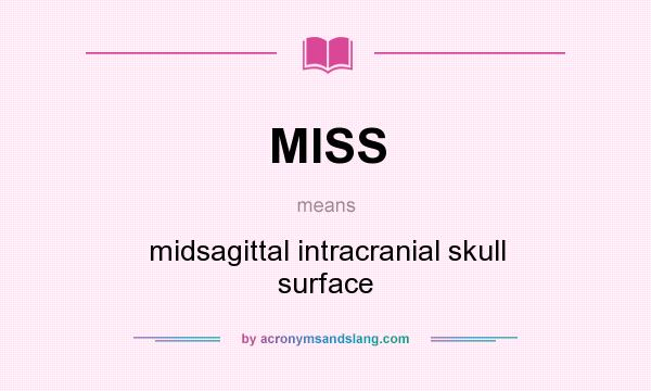 What does MISS mean? It stands for midsagittal intracranial skull surface