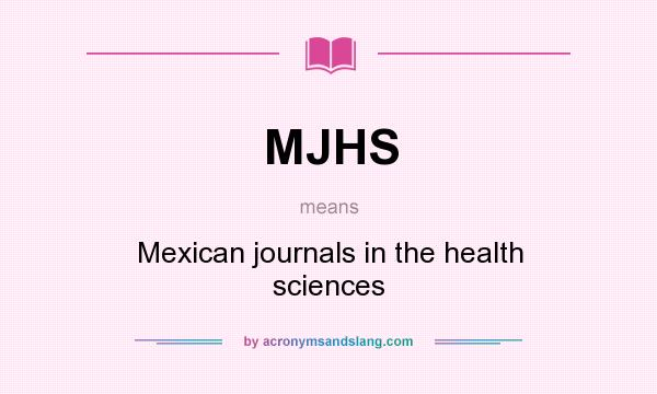 What does MJHS mean? It stands for Mexican journals in the health sciences
