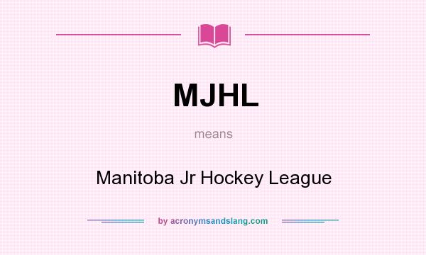 What does MJHL mean? It stands for Manitoba Jr Hockey League