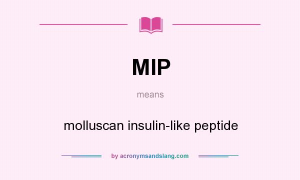 What does MIP mean? It stands for molluscan insulin-like peptide