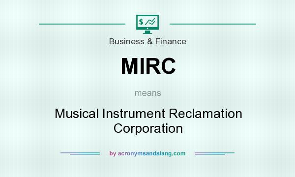 What does MIRC mean? It stands for Musical Instrument Reclamation Corporation
