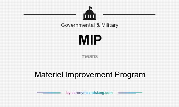 What does MIP mean? It stands for Materiel Improvement Program