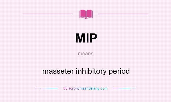 What does MIP mean? It stands for masseter inhibitory period