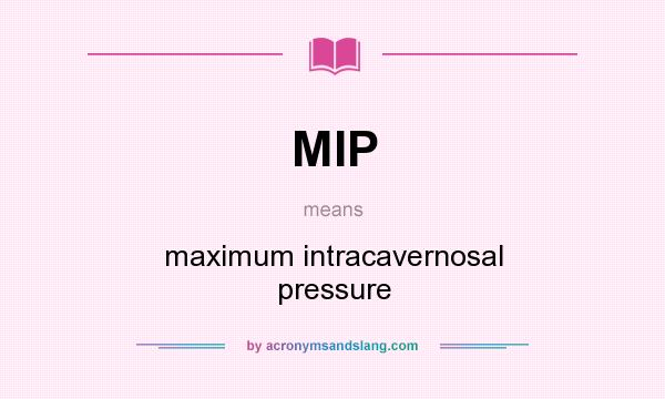 What does MIP mean? It stands for maximum intracavernosal pressure