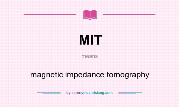 What does MIT mean? It stands for magnetic impedance tomography