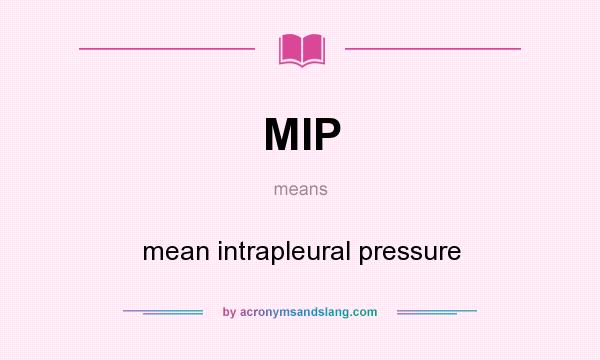 What does MIP mean? It stands for mean intrapleural pressure