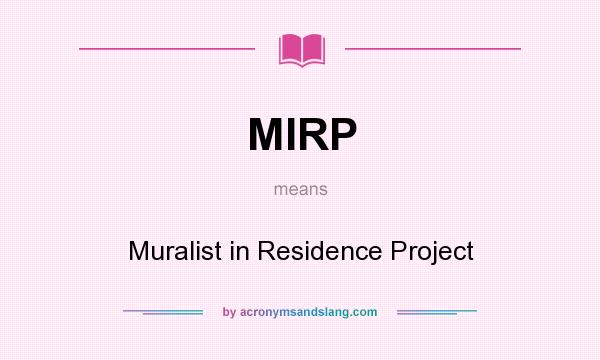 What does MIRP mean? It stands for Muralist in Residence Project