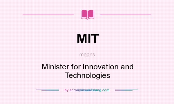 What does MIT mean? It stands for Minister for Innovation and Technologies
