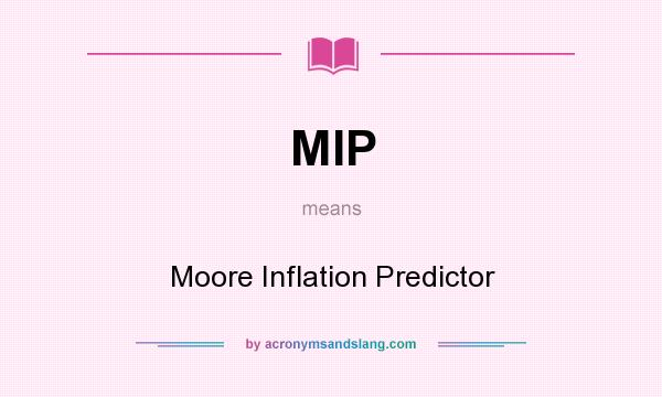 What does MIP mean? It stands for Moore Inflation Predictor