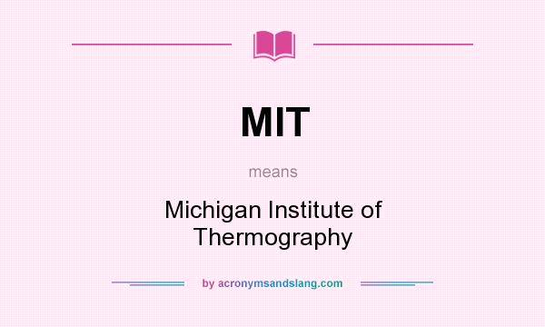 What does MIT mean? It stands for Michigan Institute of Thermography
