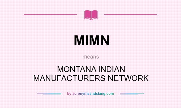 What does MIMN mean? It stands for MONTANA INDIAN MANUFACTURERS NETWORK
