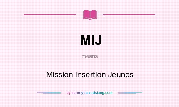 What does MIJ mean? It stands for Mission Insertion Jeunes