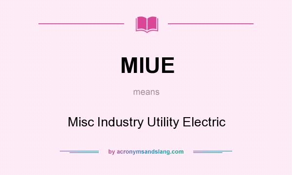 What does MIUE mean? It stands for Misc Industry Utility Electric