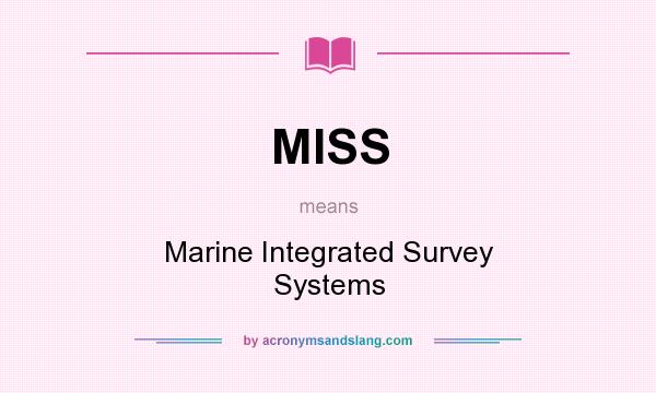 What does MISS mean? It stands for Marine Integrated Survey Systems