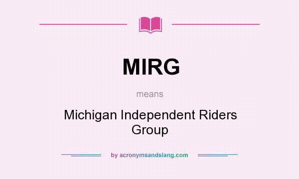 What does MIRG mean? It stands for Michigan Independent Riders Group