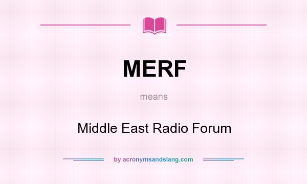What does MERF mean? It stands for Middle East Radio Forum