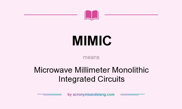 What does MIMIC mean? It stands for Microwave Millimeter Monolithic Integrated Circuits